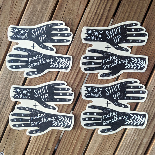 sticker | shut up and make something - waterproof uv-resistant vinyl maker decal